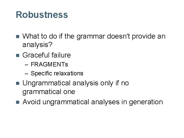 Robustness n n What to do if the grammar doesn't provide an analysis? Graceful Robustness n n What to do if the grammar doesn't provide an analysis? Graceful