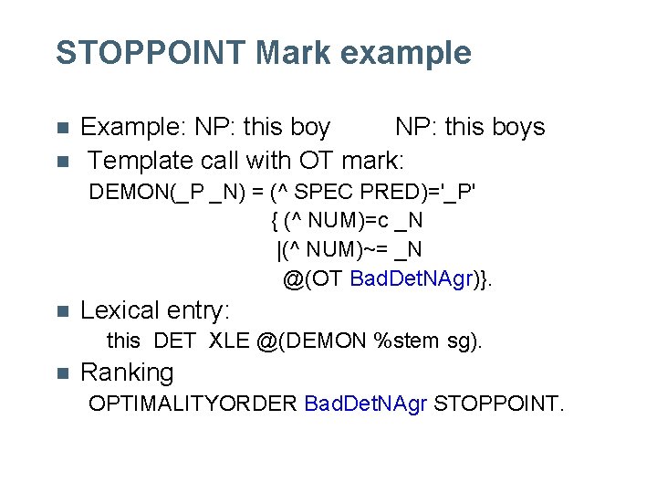 STOPPOINT Mark example n n Example: NP: this boys Template call with OT mark: STOPPOINT Mark example n n Example: NP: this boys Template call with OT mark: