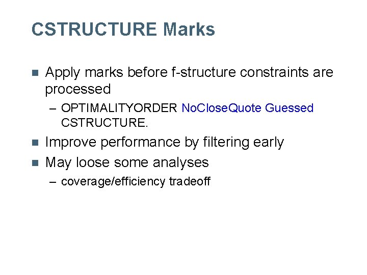 CSTRUCTURE Marks n Apply marks before f-structure constraints are processed – OPTIMALITYORDER No. Close. CSTRUCTURE Marks n Apply marks before f-structure constraints are processed – OPTIMALITYORDER No. Close.
