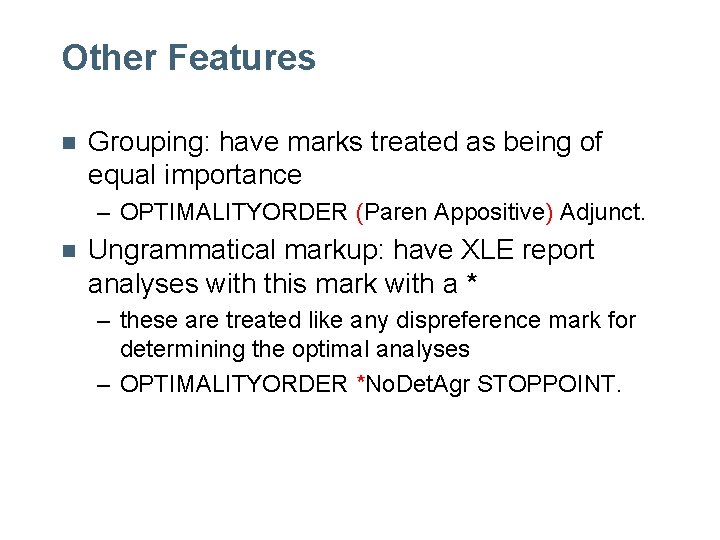 Other Features n Grouping: have marks treated as being of equal importance – OPTIMALITYORDER Other Features n Grouping: have marks treated as being of equal importance – OPTIMALITYORDER