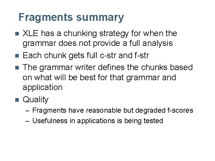 Fragments summary n n XLE has a chunking strategy for when the grammar does Fragments summary n n XLE has a chunking strategy for when the grammar does