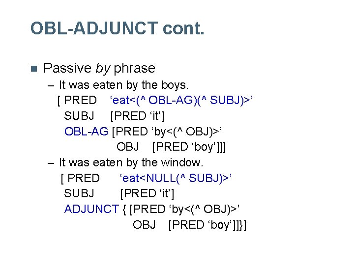 OBL-ADJUNCT cont. n Passive by phrase – It was eaten by the boys. [ OBL-ADJUNCT cont. n Passive by phrase – It was eaten by the boys. [