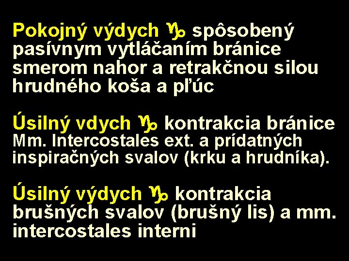 Pokojný výdych spôsobený pasívnym vytláčaním bránice smerom nahor a retrakčnou silou hrudného koša a