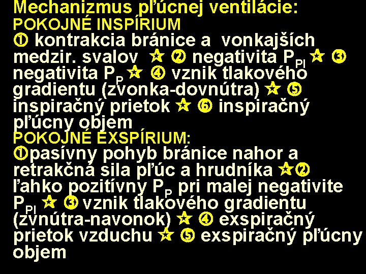 Mechanizmus pľúcnej ventilácie: POKOJNÉ INSPÍRIUM kontrakcia bránice a vonkajších medzir. svalov negativita PPl negativita