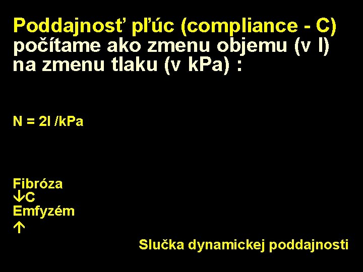 Poddajnosť pľúc (compliance - C) počítame ako zmenu objemu (v l) na zmenu tlaku