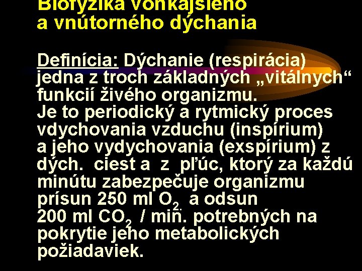 Biofyzika vonkajšieho a vnútorného dýchania Definícia: Dýchanie (respirácia) jedna z troch základných „vitálnych“ funkcií