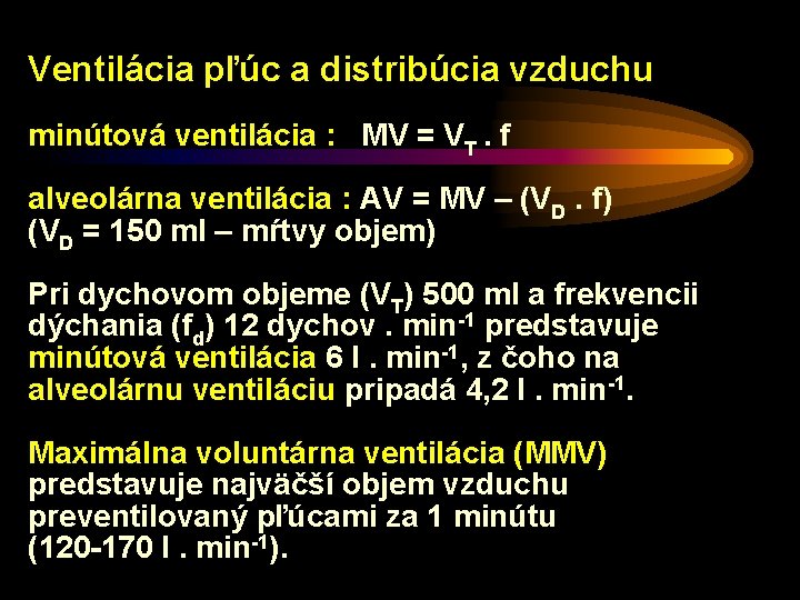 Ventilácia pľúc a distribúcia vzduchu minútová ventilácia : MV = VT. f alveolárna ventilácia