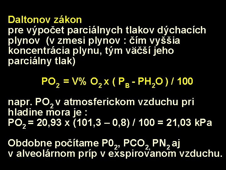 Daltonov zákon pre výpočet parciálnych tlakov dýchacích plynov (v zmesi plynov : čím vyššia