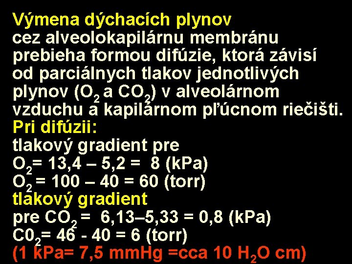 Výmena dýchacích plynov cez alveolokapilárnu membránu prebieha formou difúzie, ktorá závisí od parciálnych tlakov