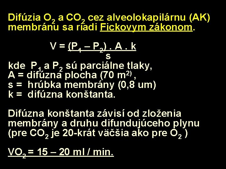 Difúzia O 2 a CO 2 cez alveolokapilárnu (AK) membránu sa riadi Fickovym zákonom.