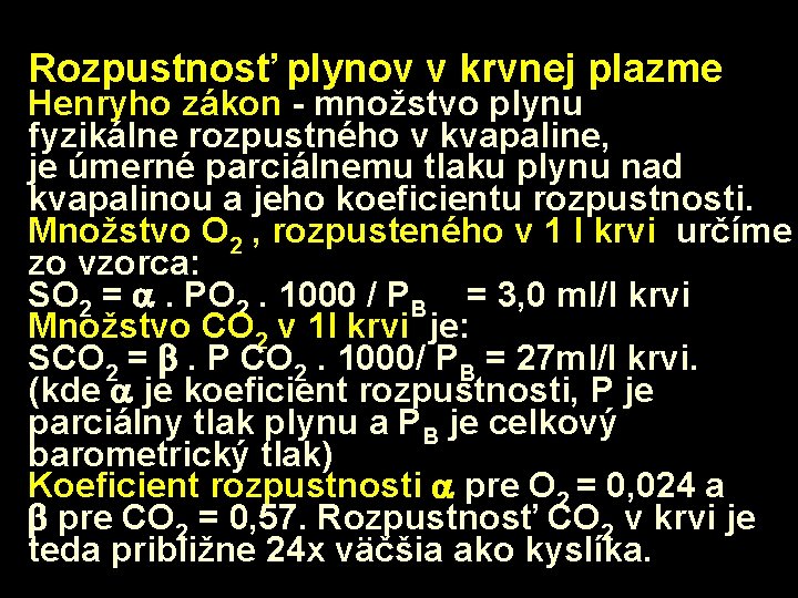 Rozpustnosť plynov v krvnej plazme Henryho zákon - množstvo plynu fyzikálne rozpustného v kvapaline,