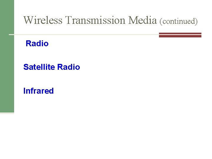 Wireless Transmission Media (continued) Radio Satellite Radio Infrared 