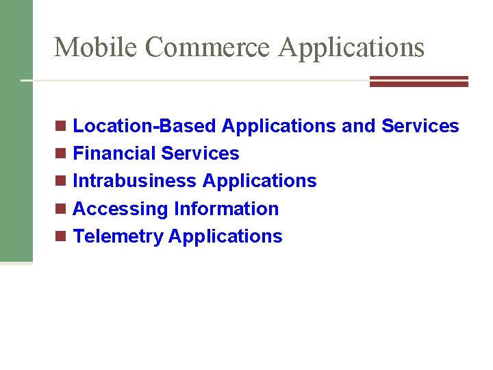 Mobile Commerce Applications n Location-Based Applications and Services n Financial Services n Intrabusiness Applications