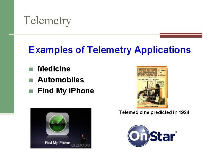 Telemetry Examples of Telemetry Applications n n n Medicine Automobiles Find My i. Phone