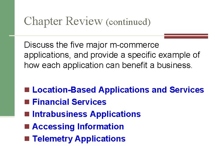 Chapter Review (continued) Discuss the five major m-commerce applications, and provide a specific example