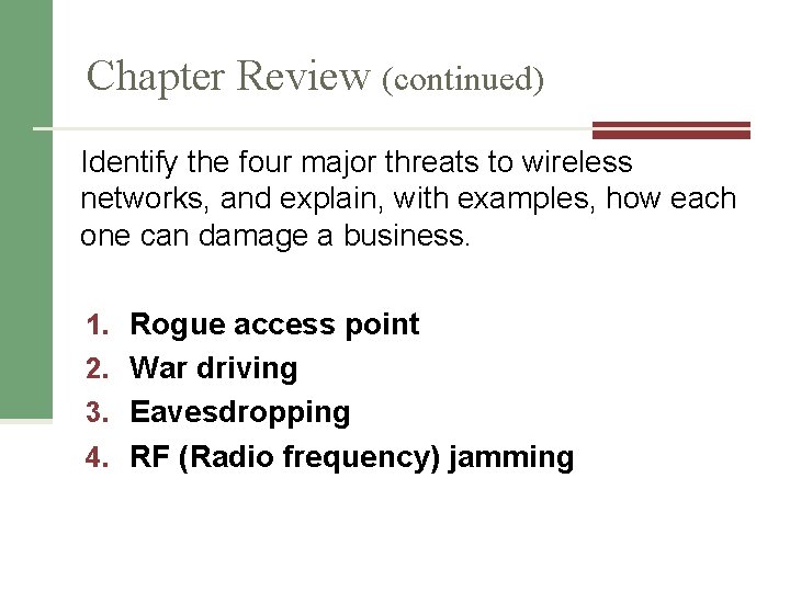 Chapter Review (continued) Identify the four major threats to wireless networks, and explain, with