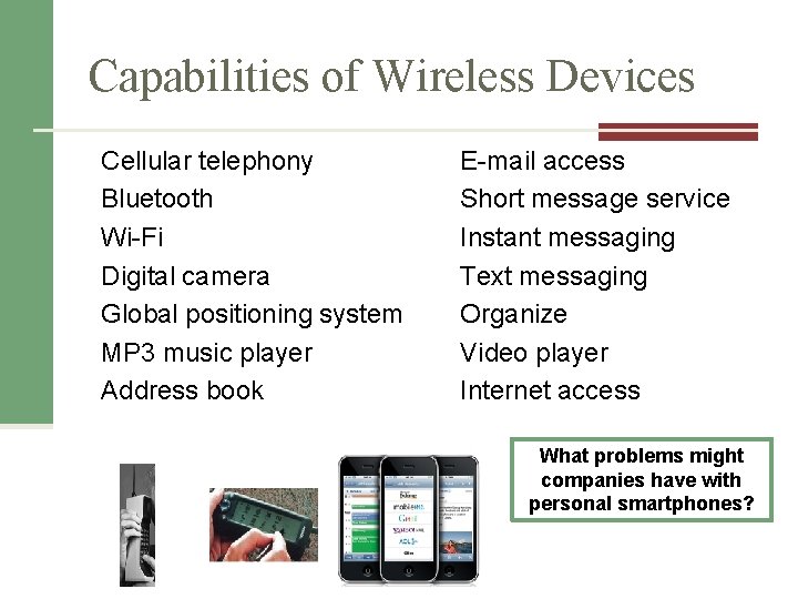 Capabilities of Wireless Devices Cellular telephony Bluetooth Wi-Fi Digital camera Global positioning system MP