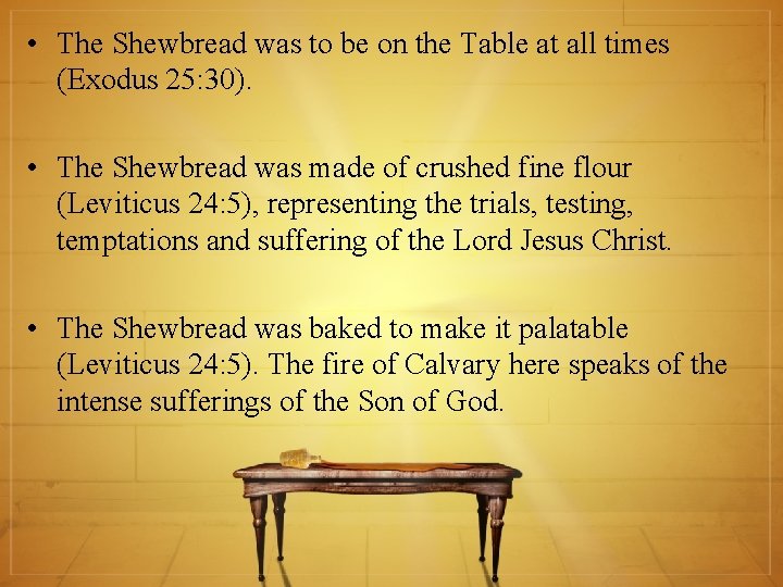  • The Shewbread was to be on the Table at all times (Exodus