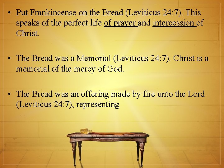  • Put Frankincense on the Bread (Leviticus 24: 7). This speaks of the