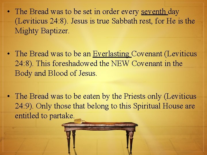  • The Bread was to be set in order every seventh day (Leviticus