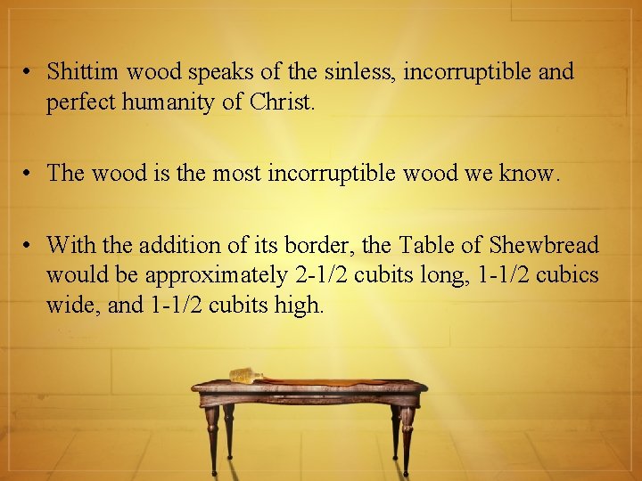  • Shittim wood speaks of the sinless, incorruptible and perfect humanity of Christ.
