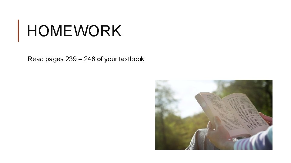 HOMEWORK Read pages 239 – 246 of your textbook. 