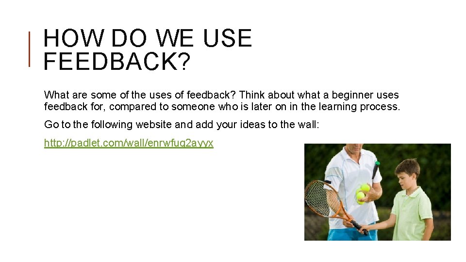 HOW DO WE USE FEEDBACK? What are some of the uses of feedback? Think