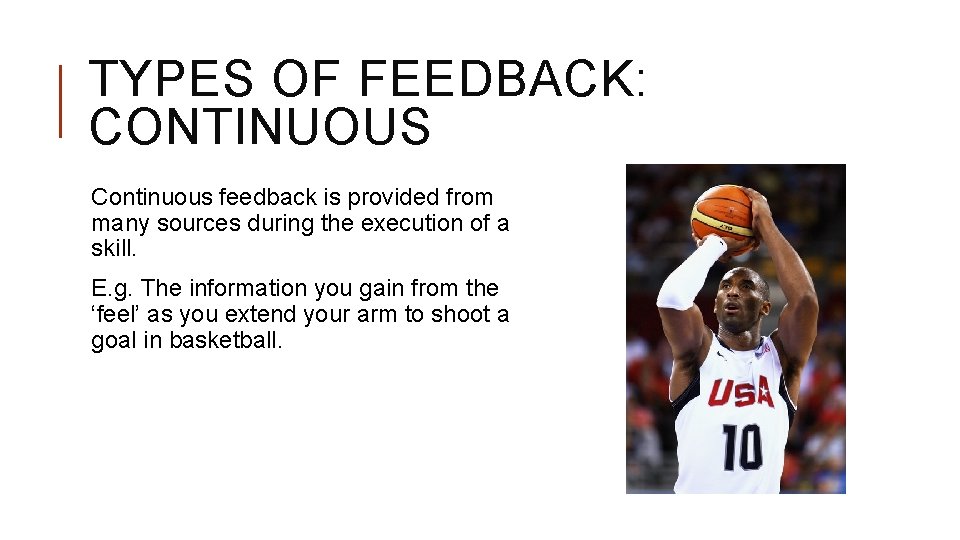 TYPES OF FEEDBACK: CONTINUOUS Continuous feedback is provided from many sources during the execution