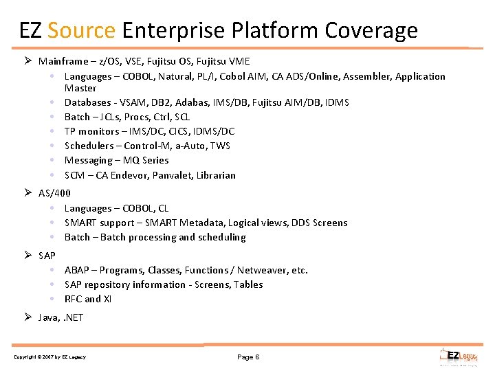 EZ Source Enterprise Platform Coverage Ø Mainframe – z/OS, VSE, Fujitsu OS, Fujitsu VME
