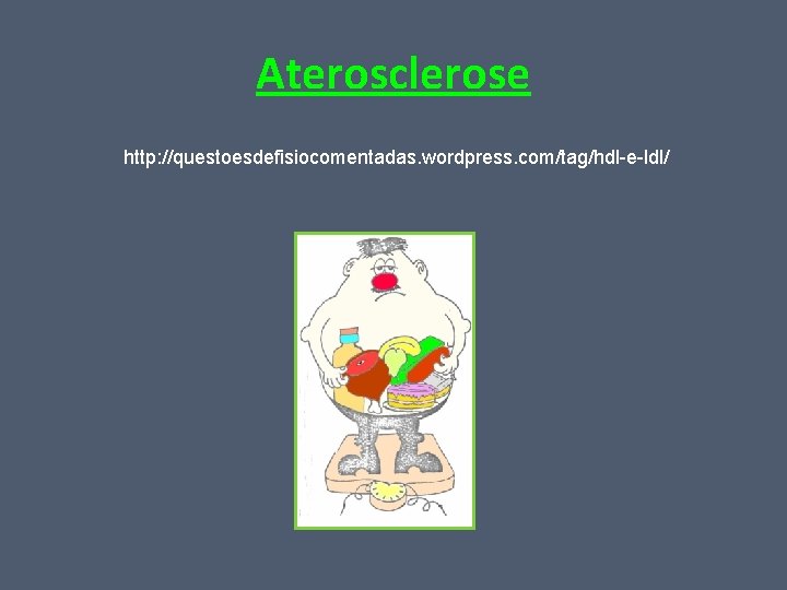 Aterosclerose http: //questoesdefisiocomentadas. wordpress. com/tag/hdl-e-ldl/ 