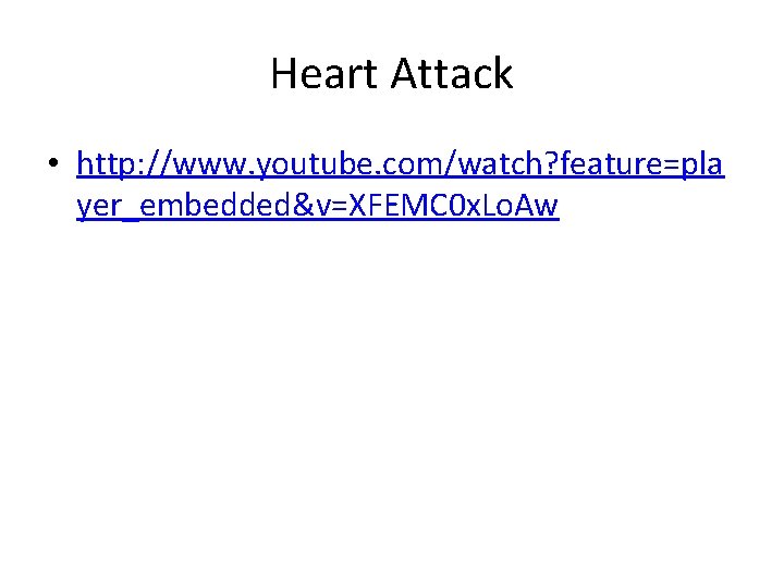 Heart Attack • http: //www. youtube. com/watch? feature=pla yer_embedded&v=XFEMC 0 x. Lo. Aw 