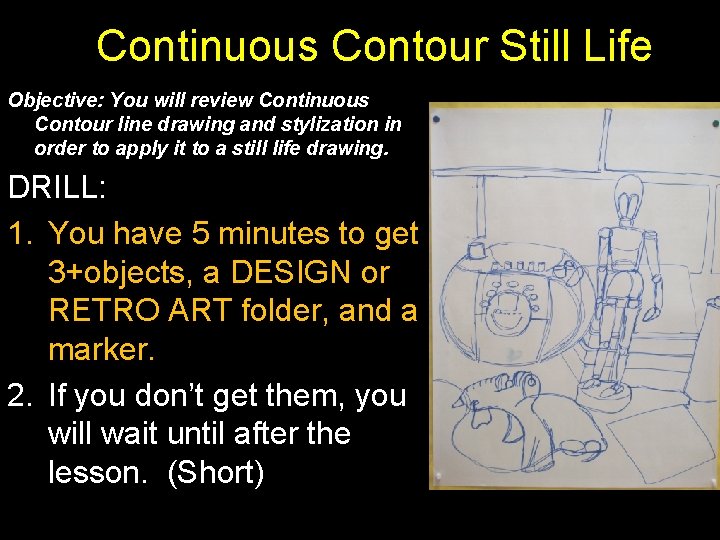 Continuous Contour Still Life Objective: You will review Continuous Contour line drawing and stylization