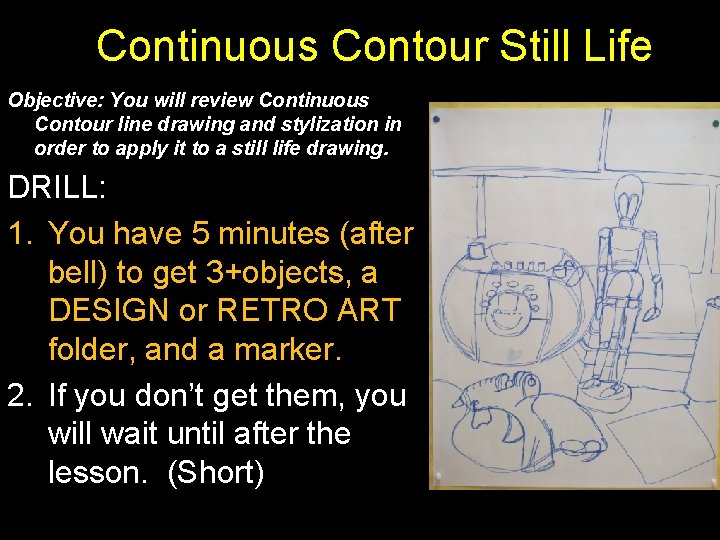 Continuous Contour Still Life Objective: You will review Continuous Contour line drawing and stylization