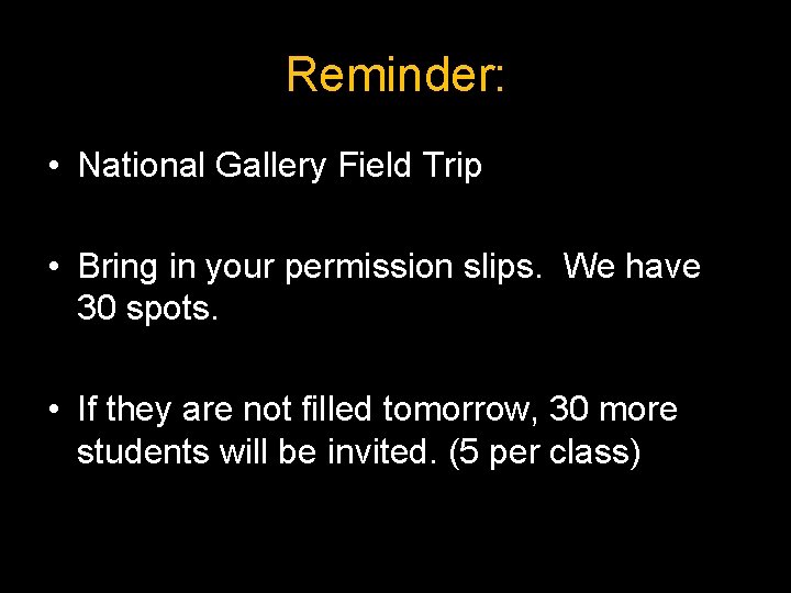 Reminder: • National Gallery Field Trip • Bring in your permission slips. We have
