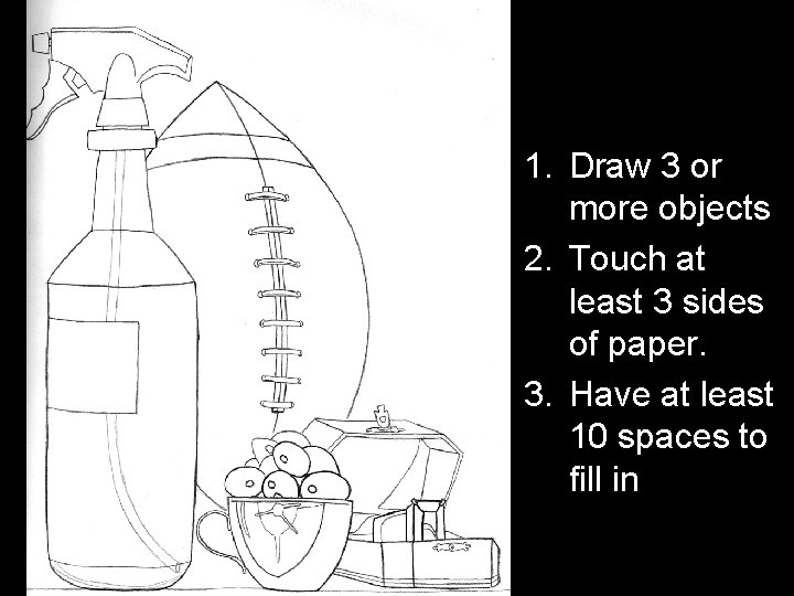 1. Draw 3 or more objects 2. Touch at least 3 sides of paper.