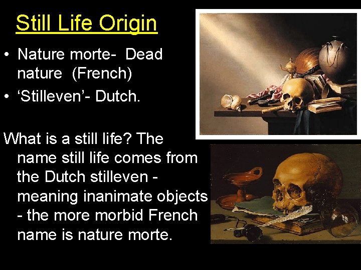 Still Life Origin • Nature morte- Dead nature (French) • ‘Stilleven’- Dutch. What is