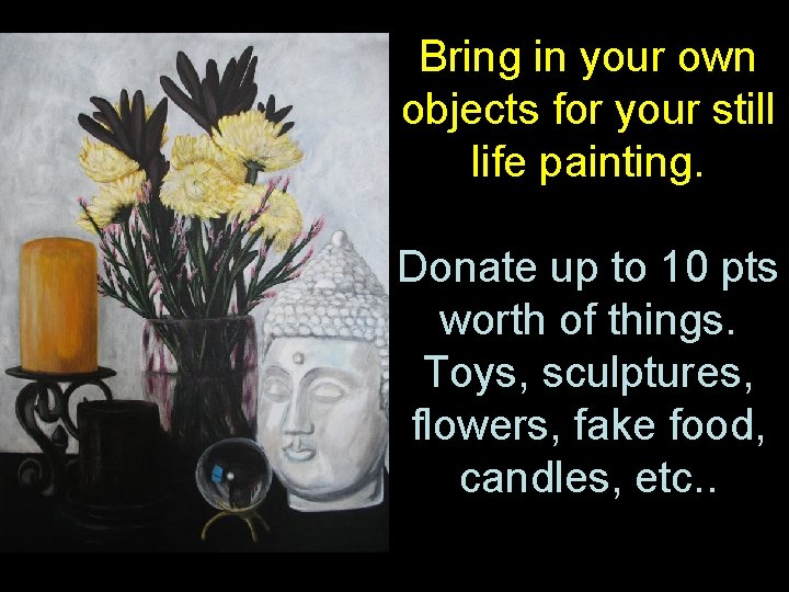 Bring in your own objects for your still life painting. Donate up to 10