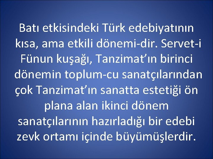 Batı etkisindeki Türk edebiyatının kısa, ama etkili dönemi dir. Servet i Fünun kuşağı, Tanzimat’ın