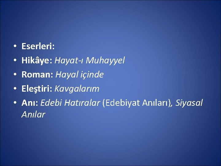  • • • Eserleri: Hikâye: Hayat-ı Muhayyel Roman: Hayal içinde Eleştiri: Kavgalarım Anı: