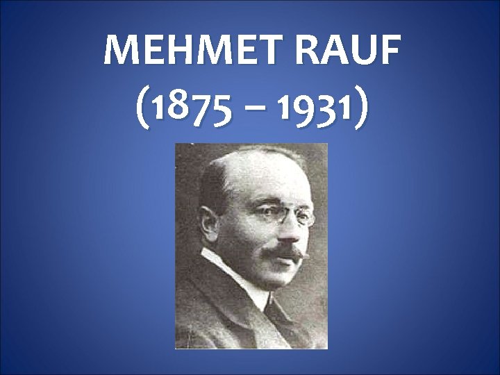 MEHMET RAUF (1875 – 1931) 