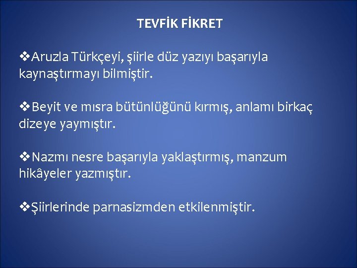 TEVFİK FİKRET v. Aruzla Türkçeyi, şiirle düz yazıyı başarıyla kaynaştırmayı bilmiştir. v. Beyit ve