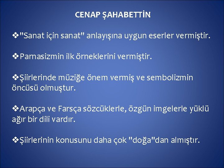 CENAP ŞAHABETTİN v"Sanat için sanat" anlayışına uygun eserler vermiştir. v. Parnasizmin ilk örneklerini vermiştir.