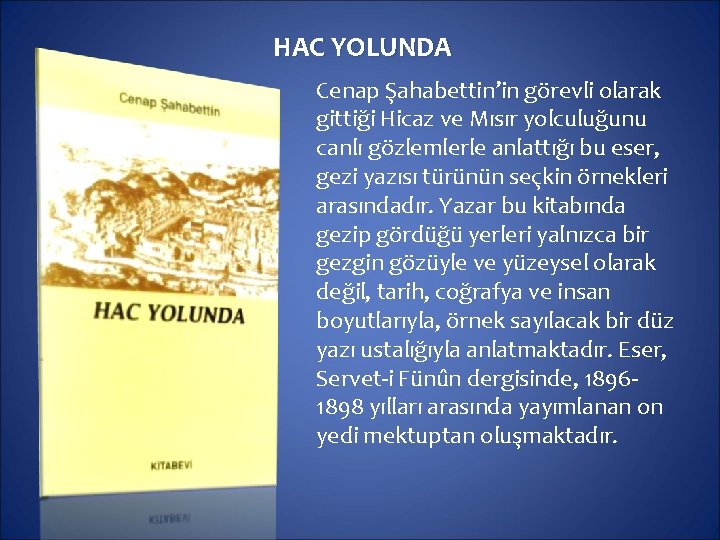 HAC YOLUNDA Cenap Şahabettin’in görevli olarak gittiği Hicaz ve Mısır yolculuğunu canlı gözlemlerle anlattığı