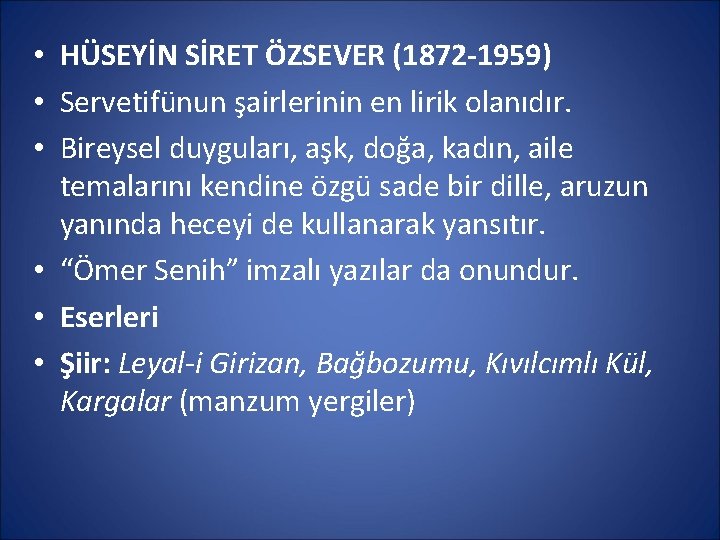  • HÜSEYİN SİRET ÖZSEVER (1872 -1959) • Servetifünun şairlerinin en lirik olanıdır. •