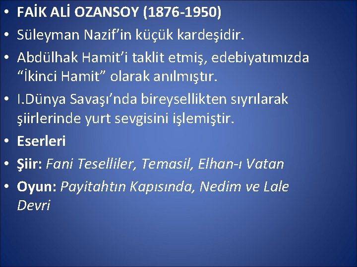  • FAİK ALİ OZANSOY (1876 -1950) • Süleyman Nazif’in küçük kardeşidir. • Abdülhak