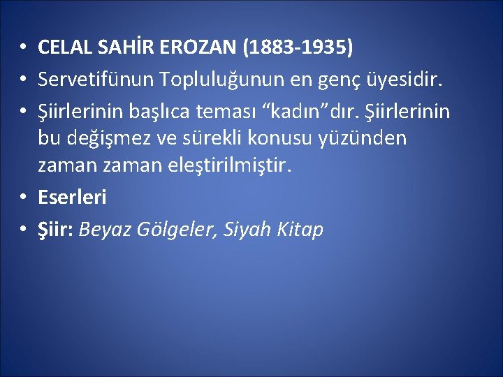  • CELAL SAHİR EROZAN (1883 -1935) • Servetifünun Topluluğunun en genç üyesidir. •