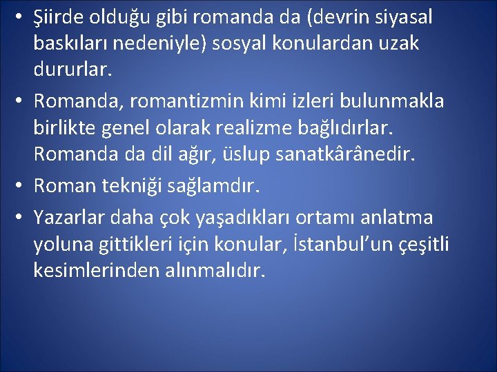  • Şiirde olduğu gibi romanda da (devrin siyasal baskıları nedeniyle) sosyal konulardan uzak