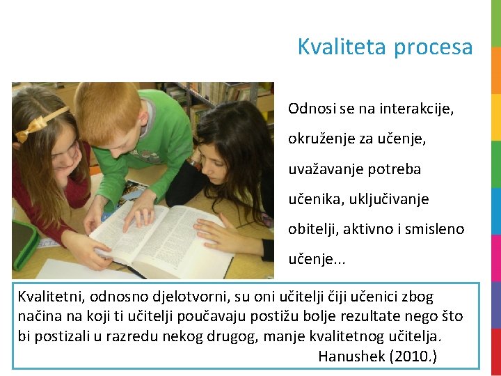 Kvaliteta procesa Odnosi se na interakcije, okruženje za učenje, uvažavanje potreba učenika, uključivanje obitelji,