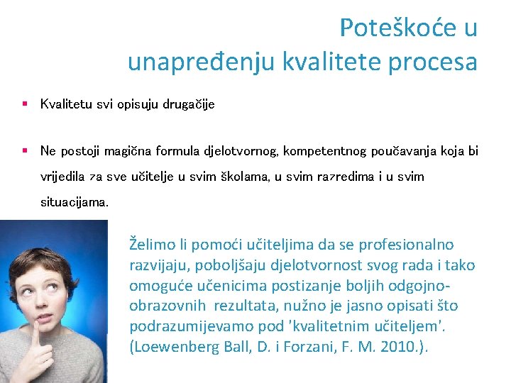 Poteškoće u unapređenju kvalitete procesa § Kvalitetu svi opisuju drugačije § Ne postoji magična