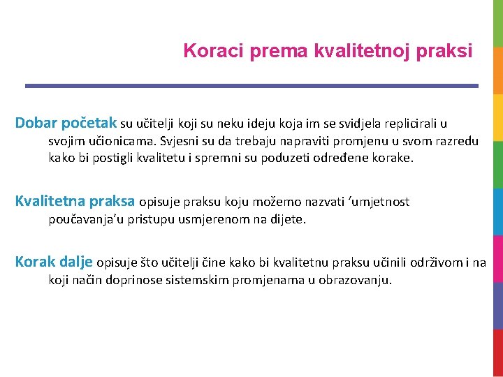 Koraci prema kvalitetnoj praksi Dobar početak su učitelji koji su neku ideju koja im